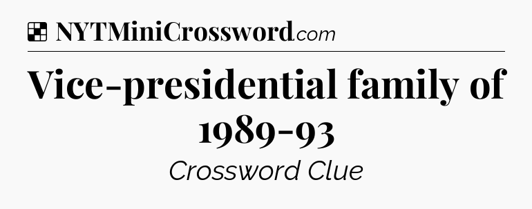 Solution: Vice-presidential family of 1989-93 - NYT Crossword