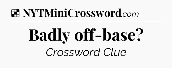 Solution: Badly off-base - NYT Crossword