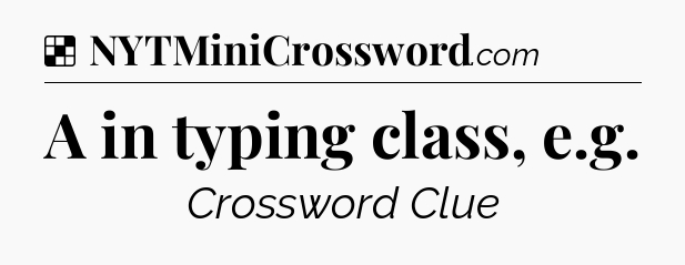 Solution: A in typing class, e.g - NYT Crossword