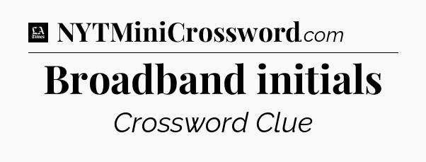 Broadband initials - LA Times Crossword