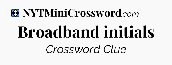 Solution: Broadband initials - NYT Mini Crossword