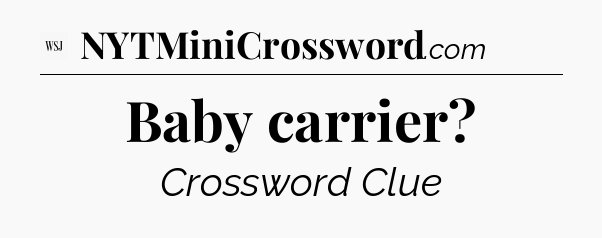 Baby carrier - WSJ Crossword