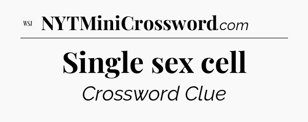 Single sex cell - WSJ Crossword
