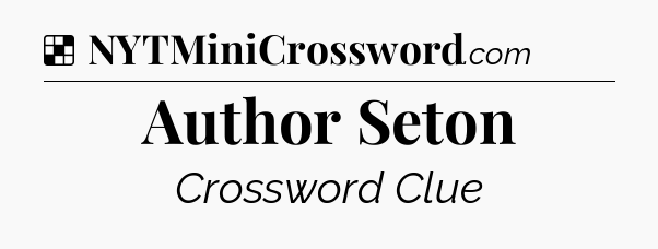 Solution: Author Seton - NYT Crossword
