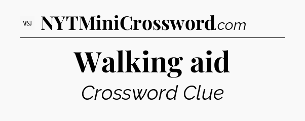 Walking aid - WSJ Crossword