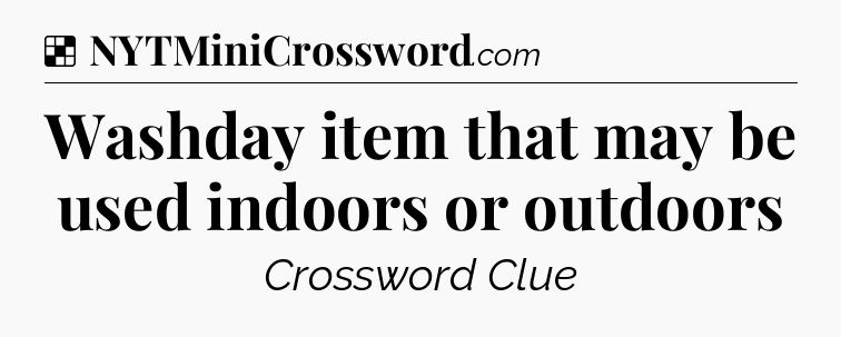 Solution: Washday item that may be used indoors or outdoors - NYT Crossword
