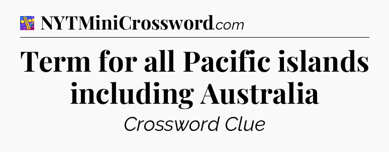 Term for all Pacific islands including Australia Codycross