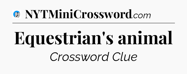Equestrian's animal Crossword Clue