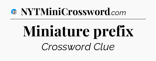 Miniature prefix Crossword Clue