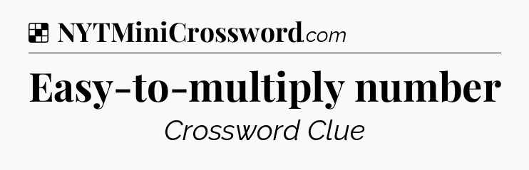 Solution: Easy-to-multiply number - NYT Crossword