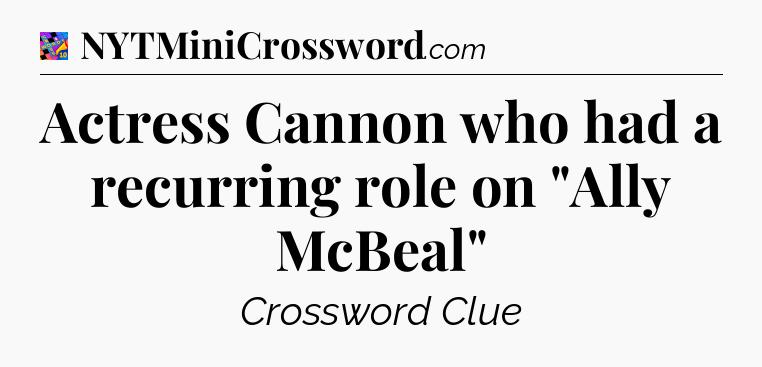 Actress Cannon who had a recurring role on 