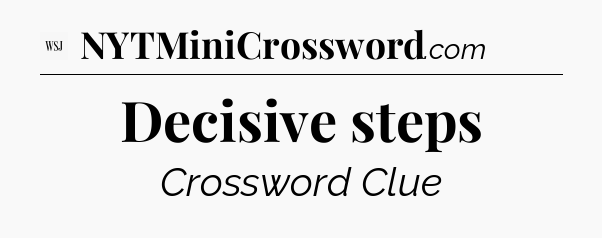 Decisive steps - WSJ Crossword