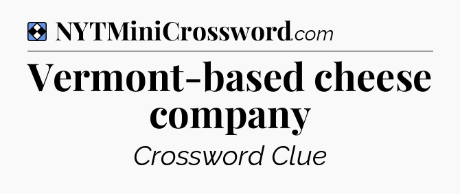 Solution: Vermont-based cheese company - NYT Mini Crossword