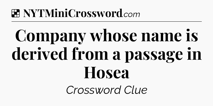 Solution: Company whose name is derived from a passage in Hosea - NYT Crossword