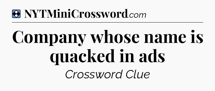 Solution: Company whose name is quacked in ads - NYT Mini Crossword