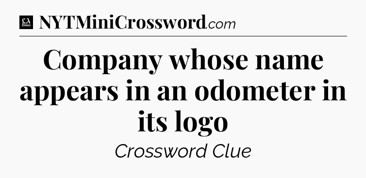 Company whose name appears in an odometer in its logo - LA Times Crossword