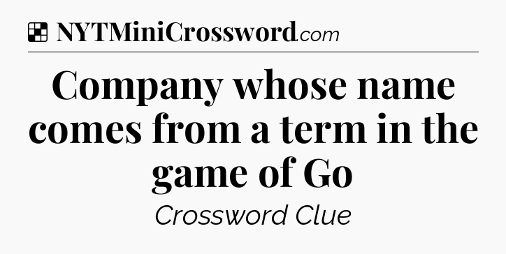 Solution: Company whose name comes from a term in the game of Go - NYT Crossword