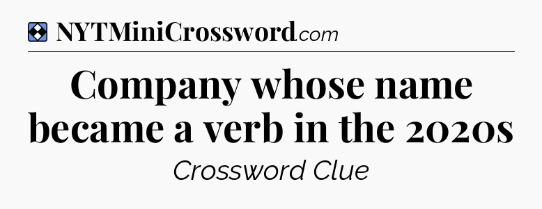 Solution: Company whose name became a verb in the 2020s - NYT Mini Crossword