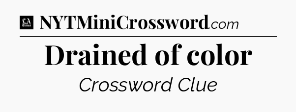 Drained of color - LA Times Crossword