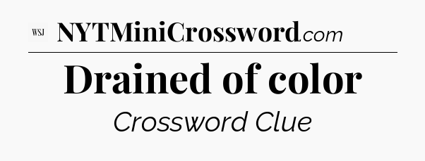 Drained of color - WSJ Crossword