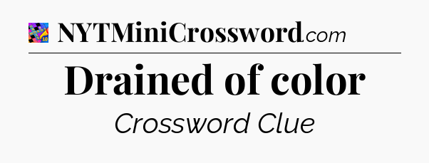 Drained of color Crossword Clue