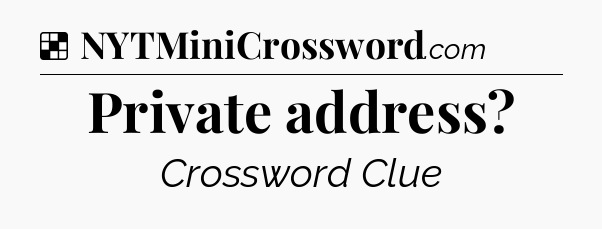 Solution: Private address - NYT Crossword