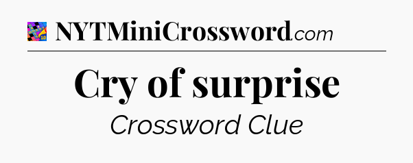 Cry of surprise Crossword Clue