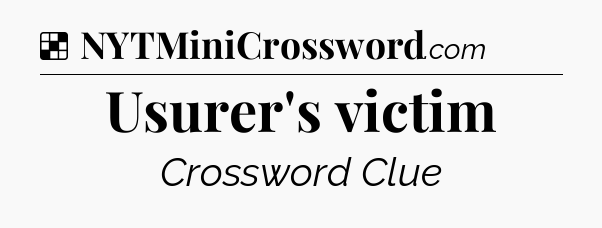 Solution: Usurer's victim - NYT Crossword