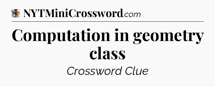 Computation in geometry class Crossword Clue