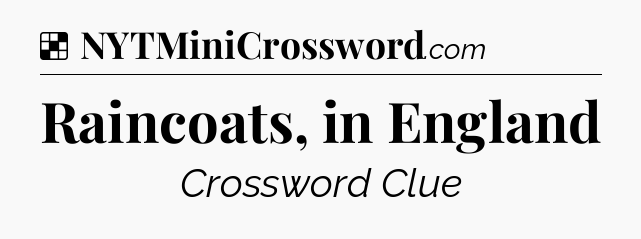 Solution: Raincoats, in England - NYT Crossword