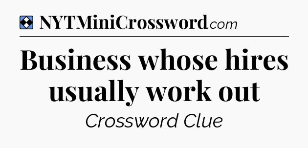 Solution: Business whose hires usually work out - NYT Mini Crossword