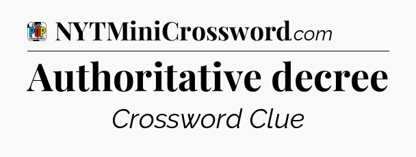 Authoritative decree Crossword Clue