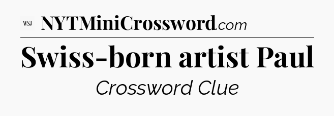 Swiss-born artist Paul - WSJ Crossword