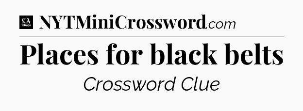 Places for black belts - LA Times Crossword