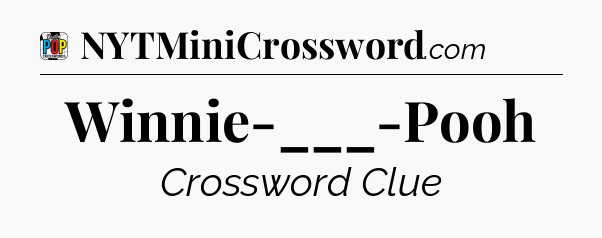 Winnie-___-Pooh Crossword Clue