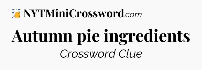 Autumn pie ingredients - 7 Little Words