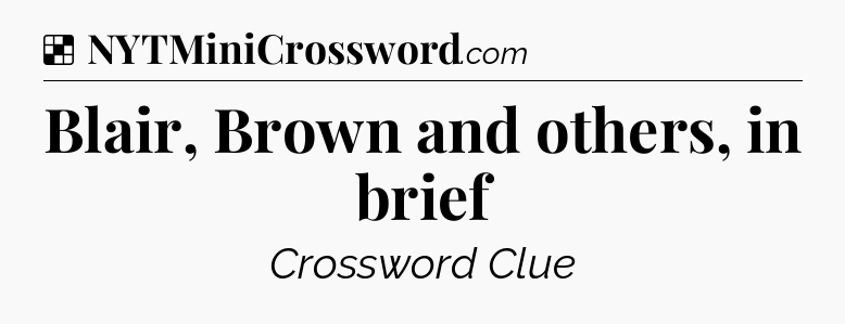 Solution: Blair, Brown and others, in brief - NYT Crossword