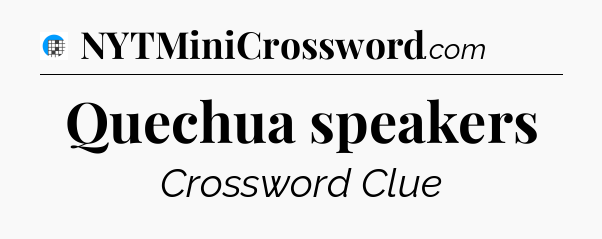 Quechua speakers Crossword Clue