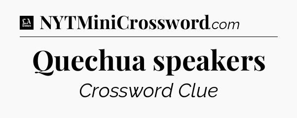 Quechua speakers - LA Times Crossword