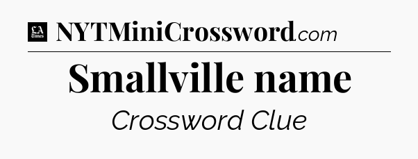 Smallville name - LA Times Crossword