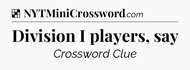 Solution: Division I players, say - NYT Crossword