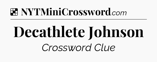 Solution: Decathlete Johnson - NYT Crossword