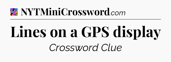 Lines on a GPS display Crossword Clue