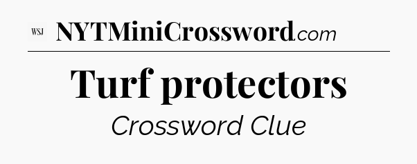 Turf protectors - WSJ Crossword