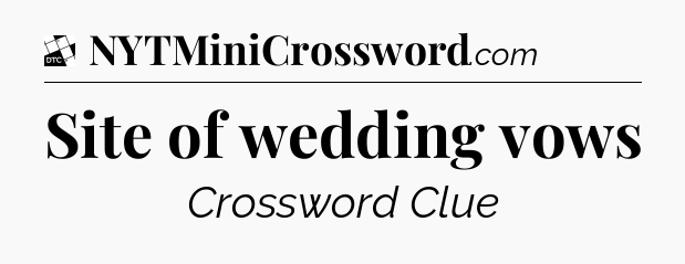 Site of wedding vows - Daily Themed Classic Crossword