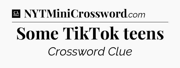 Some TikTok teens - LA Times Crossword