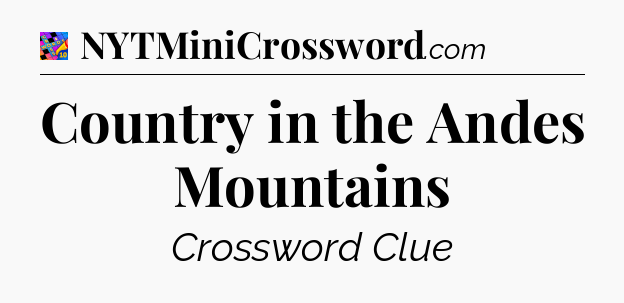 Country in the Andes Mountains Crossword Clue