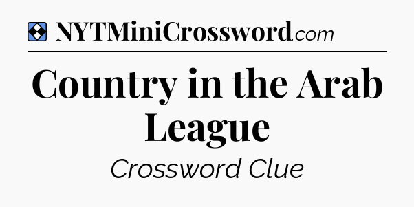 Solution: Country in the Arab League - NYT Mini Crossword