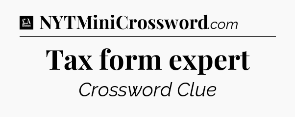 Tax form expert - LA Times Crossword