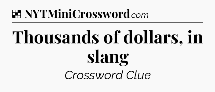 Solution: Thousands of dollars, in slang - NYT Crossword